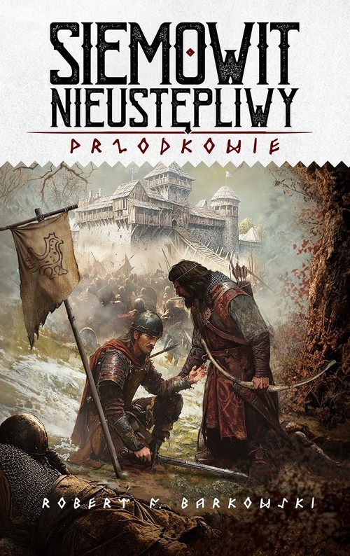 okładka Siemowit Nieustępliwy Cykl Przodkowie Tom 3 książka | Robert F. Barkowski