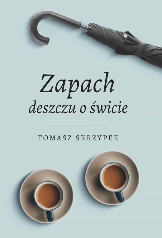 okładka Zapach deszczu o świcie ebook | epub, mobi, pdf | Tomasz Skrzypek
