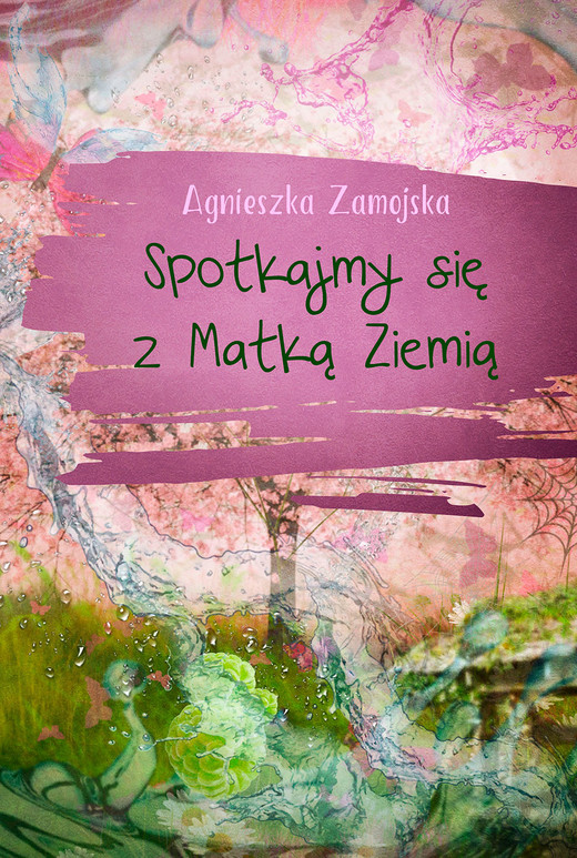 okładka Spotkajmy się z Matką Ziemią ebook | epub, mobi, pdf | Agnieszka Zamojska