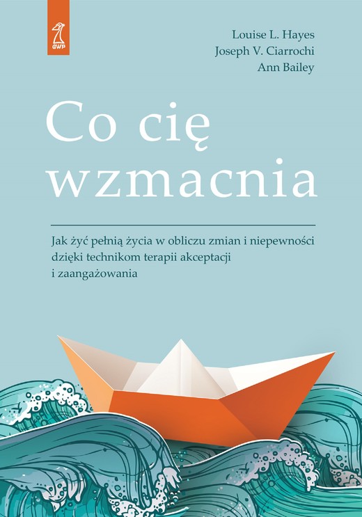 okładka Co cię wzmacnia ebook | epub, mobi | Ann Bailey, Joseph V. Ciarrochi, Louise L. Hayes