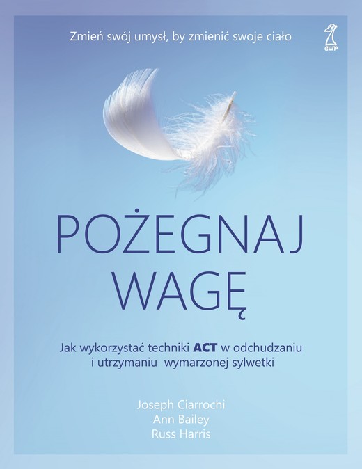 okładka Pożegnaj wagę ebook | epub, mobi | Russ Harris, Joseph Ciarrochi, Ann Bailey