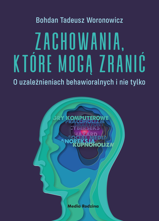 okładka Zachowania, które mogą zranić. O uzależnieniach behawioralnych i nie tylko. ebook | epub, mobi | Woronowicz Bohdan