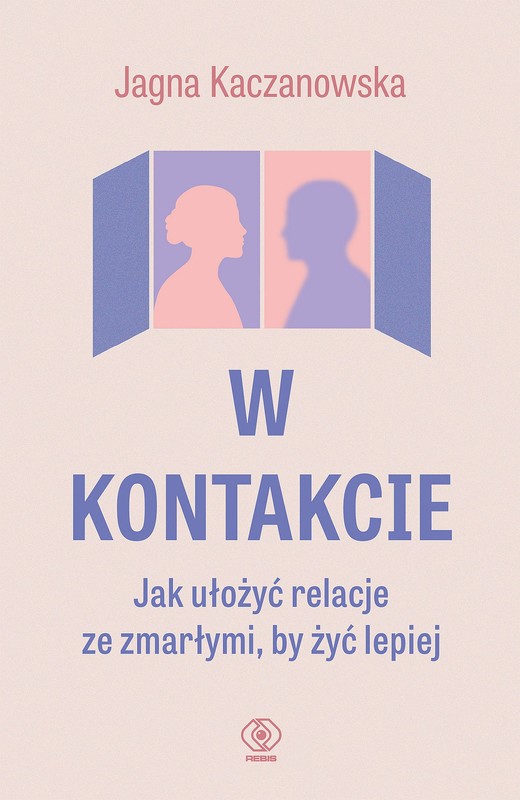 okładka W kontakcie. Jak ułożyć relacje ze zmarłymi, by żyć lepiej ebook | epub, mobi | Jagna Kaczanowska