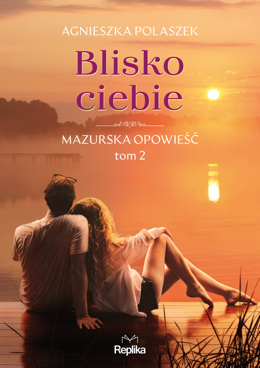 okładka Blisko ciebie. Mazurska opowieść, tom 2 ebook | epub, mobi | Agnieszka Polaszek