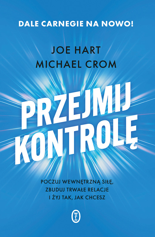 okładka Przejmij kontrolę. Poczuj wewnętrzną siłę, zbuduj trwałe relacje i żyj tak, jak chcesz ebook | epub, mobi | Joe Hart, Michael Crom