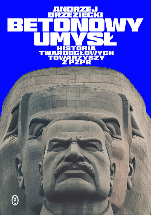 okładka Betonowy umysł. Historia twardogłowych towarzyszy z PZPR ebook | epub, mobi | Andrzej Brzeziecki