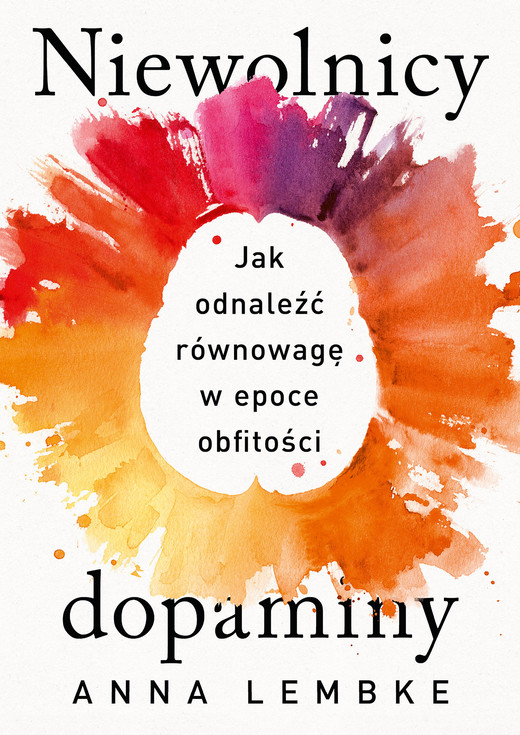 okładka Niewolnicy dopaminy. Jak odnaleźć równowagę w epoce obfitości ebook | epub, mobi | Anna Lembke