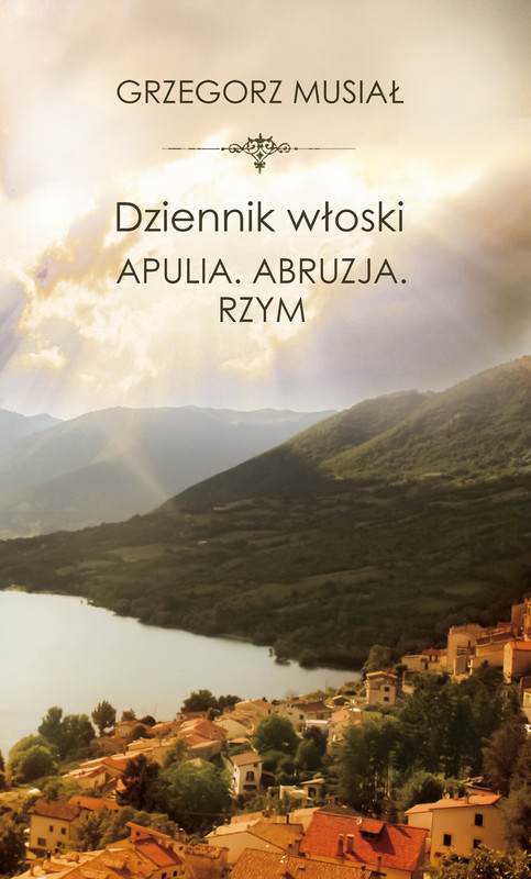 okładka Dziennik włoski. Apulia. Abruzja. Rzym ebook | epub, mobi | Grzegorz Musiał
