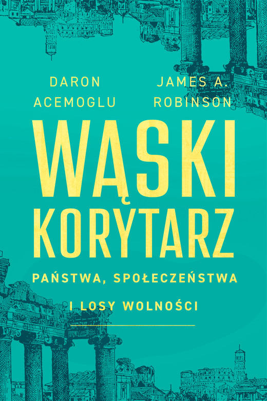 okładka Wąski korytarz. Państwa, społeczeństwa i losy wolności ebook | epub, mobi | James A. Robinson, Daron Acemoglu