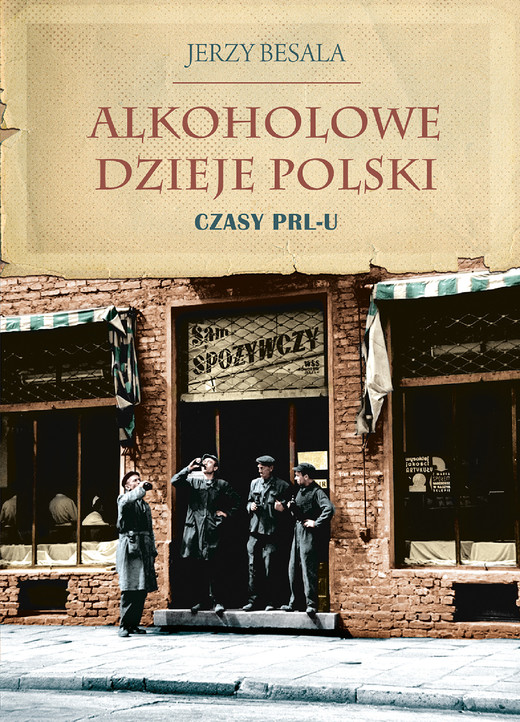 okładka Alkoholowe dzieje Polski. Czasy PRL-u ebook | epub, mobi | Jerzy Besala