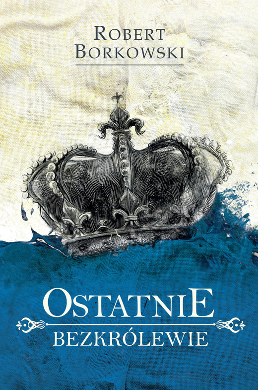 okładka Ostatnie bezkrólewie ebook | epub, mobi | Robert Borkowski