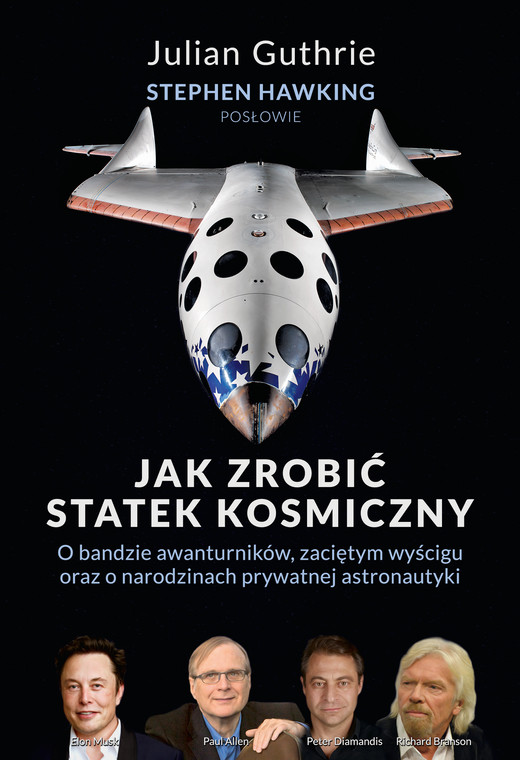 okładka Jak zrobić statek kosmiczny O bandzie awanturników, zaciętym wyścigu oraz o narodzinach prywatnej astronautyki ebook | epub, mobi | Stephen Hawking, Julian Guthrie