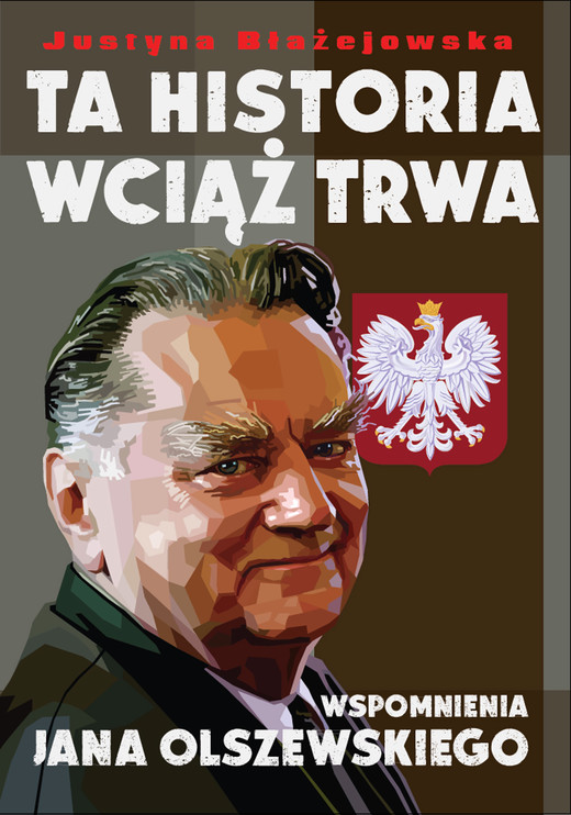 okładka Ta historia wciąż trwa. Wspomnienia Jana Olszewskiego ebook | epub, mobi | Justyna Błażejowska