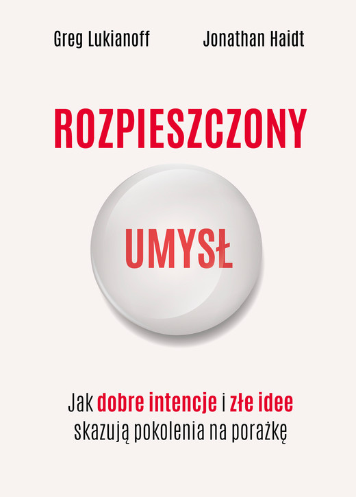 okładka Rozpieszczony umysł. Jak dobre intencje i złe idee skazują pokolenia na porażkę ebook | epub, mobi | Jonathan Haidt, Lukianoff Greg