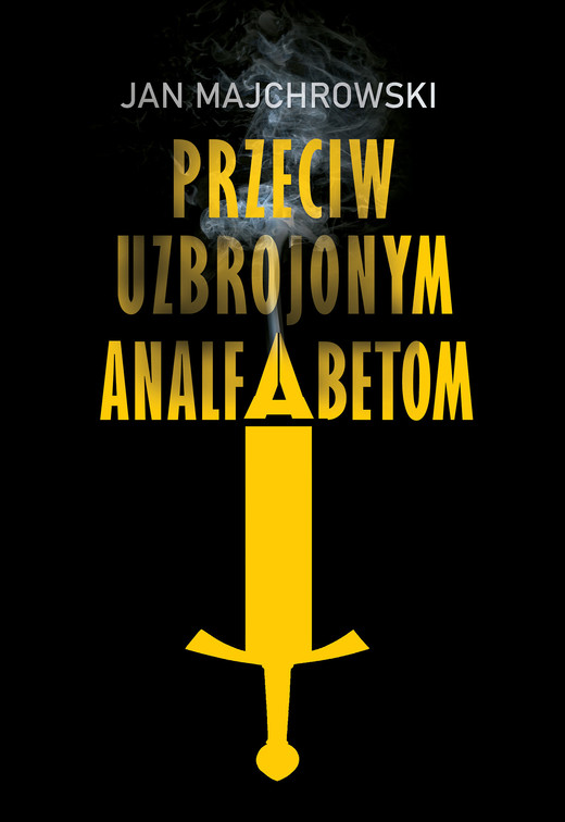 okładka Przeciw uzbrojonym analfabetom. Opowiastki z dwunastu miesięcy ebook | epub, mobi | Jan Majchrowski