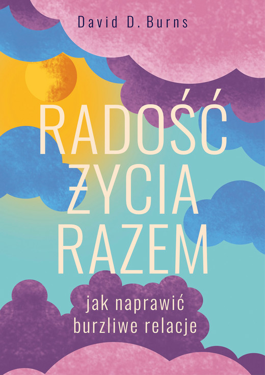 okładka Radość życia razem. Jak naprawić burzliwe relacje ebook | epub, mobi | David D. Burns