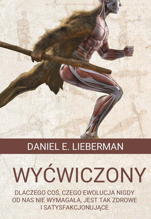 okładka Wyćwiczony. Dlaczego coś, czego ewolucja nigdy od nas nie wymagała, jest tak zdrowe i satysfakcjonujące ebook | epub, mobi | Daniel E. Lieberman