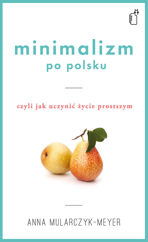 okładka Minimalizm po polsku, czyli jak uczynić życie prostszym ebook | epub, mobi | Anna Mularczyk-Meyer