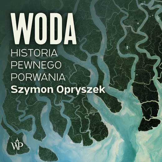 okładka Woda. Historia pewnego porwania audiobook | MP3 | Szymon Opryszek