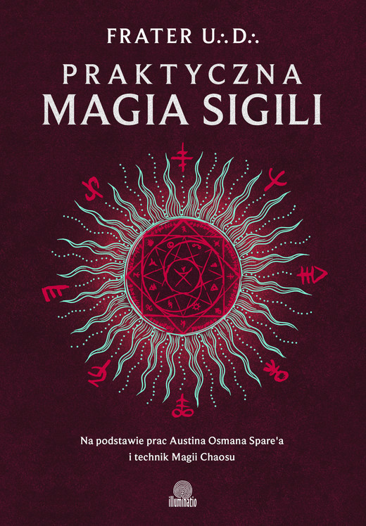 okładka Praktyczna magia sigili. Na podstawie prac Austina Osmana Spare'a i technik Magii Chaosu ebook | epub, mobi | Frater U∴D∴