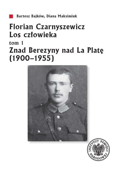 okładka Florian Czarnyszewicz Los człowieka Tom 1: Znad Berezyny nad La Platę (1900-1955) książka | Diana Maksimiuk