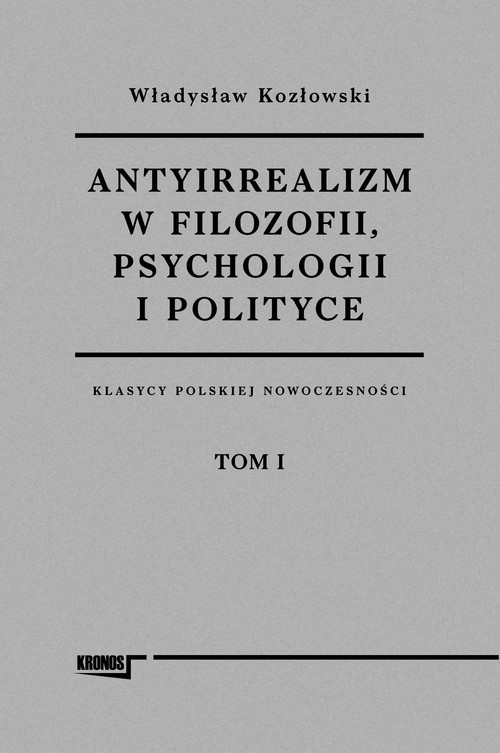 okładka Antyirrealizm w filozofii, psychologii i polityce książka | Kozłowski Władysław