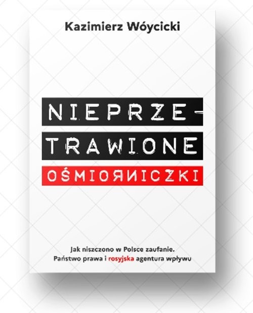 okładka Nieprzetrawione ośmiorniczki Jak niszczono w Polsce zaufanie. Państwo Prawa i rosyjska agentura wpływu książka | Kazimierz Wóycicki