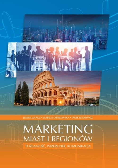 okładka Marketing miast i regionów Tożsamość, wizerunek, komunikacja książka | Leszek Gracz, Rudewicz Jacek, Izabela Ostrowska