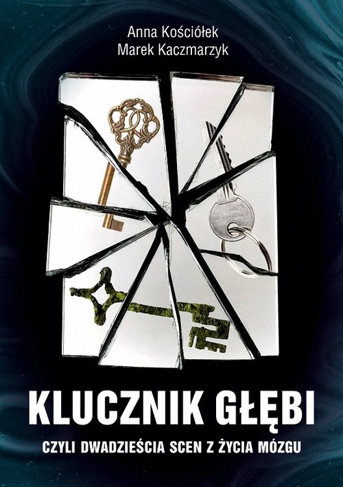okładka Klucznik Głębi czyli dwadzieścia scen z życia mózgu książka | Anna Kościołek, Marek Kaczmarzyk