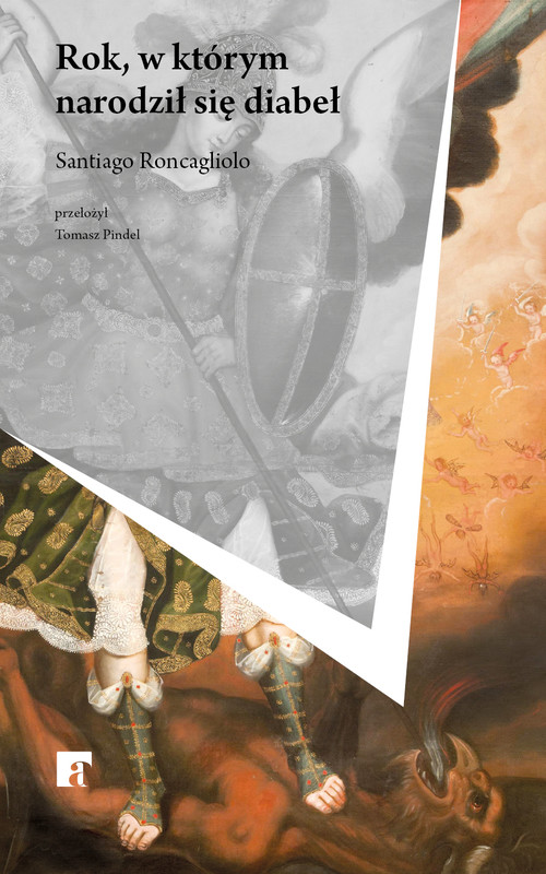 okładka Rok, w którym narodził się diabeł książka | Roncagliolo Santiago