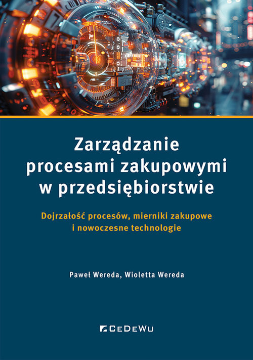 okładka Zarządzanie procesami zakupowymi w przedsiębiorstwie Dojrzałość procesów, mierniki zakupowe i nowoczesne technologie książka