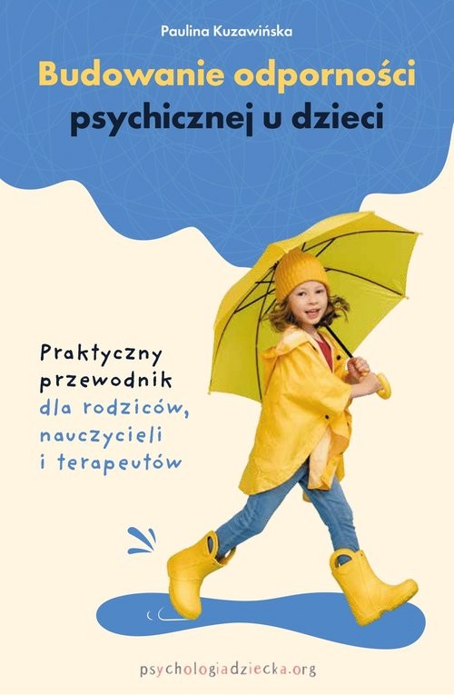 okładka Budowanie odporności psychicznej u dzieci. Praktyczny przewodnik dla rodziców, nauczycieli i terapeutów książka | Paulina Kuzawińska