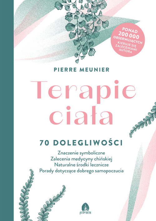 okładka Terapie ciała 70 dolegliwości  Znaczenie symboliczne, Zalecenia medycyny chińskiej, Naturalne środki lecznicze, Po książka