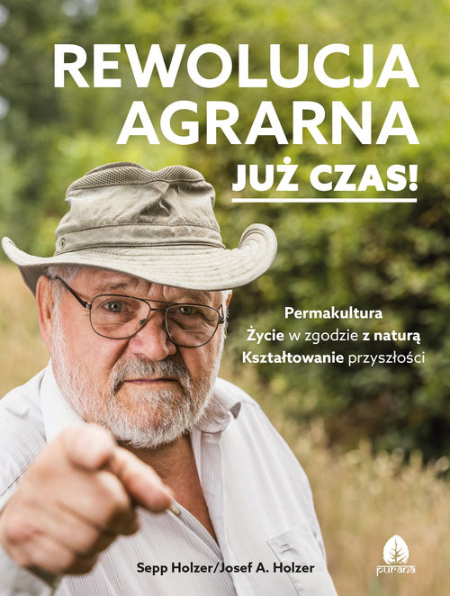 okładka Rewolucja agrarna Już czas! Permakultura, Życie w zgodzie z naturą, Kształtowanie przyszłości książka | Holzer Sepp
