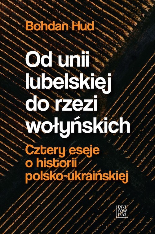 okładka Od Unii Lubelskiej do rzezi wołyńskiej. Cztery eseje o historii polsko-ukraińskiej książka | Hud Bohdan