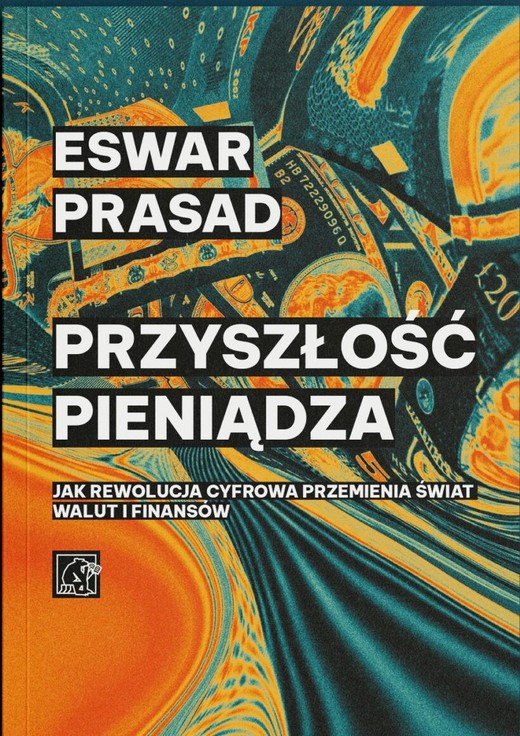 okładka Przyszłość pieniądza. Jak rewolucja cyfrowa przemienia świat walut i finansów książka | Eswar Prasad