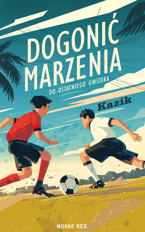 okładka Dogonić marzenia. Do ostatniego gwizdka ebook | epub, mobi | Kazik