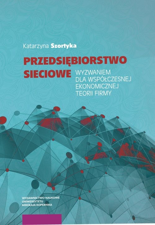okładka Przedsiębiorstwo sieciowe wyzwaniem dla współczesnej ekonomicznej teorii firmy książka | Szortyka Katarzyna