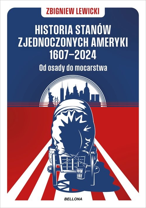 okładka Historia Stanów Zjednoczonych Ameryki 1607-2024 Od osady do mocarstwa książka | Zbigniew Lewicki