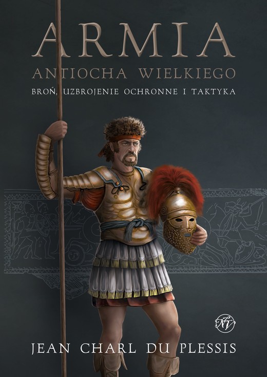 okładka Armia Antiocha Wielkiego. Broń, uzbrojenie ochronne i taktyka ebook | epub, mobi | Jean Charl Du Plessis