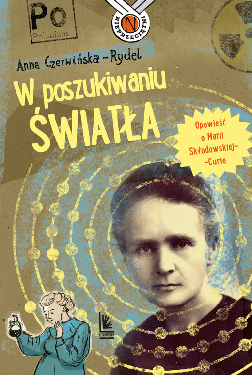 okładka W poszukiwaniu światła. Opowieść o Marii Skłodowskiej-Curie ebook | epub, mobi | Anna Czerwińska-Rydel