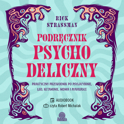 okładka Podręcznik psychodeliczny. Praktyczny przewodnik po psylocybinie, LSD, ketaminie, MDMA i ayahuasce audiobook | MP3 | Rick Strassman