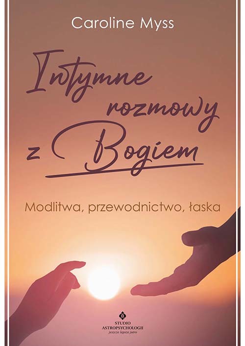 okładka Intymne rozmowy z Bogiem. Modlitwa, przewodnictwo, łaska książka | Caroline Myss