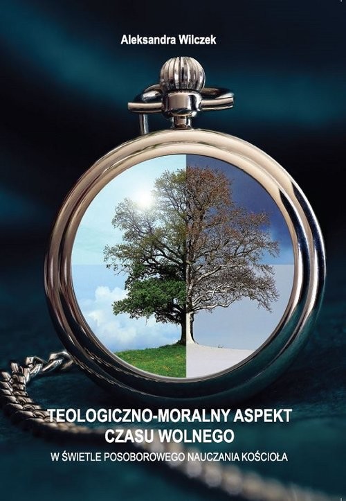 okładka Teologiczno-moralny aspekt czasu wolnego W świetle posoborowego nauczania kościoła książka