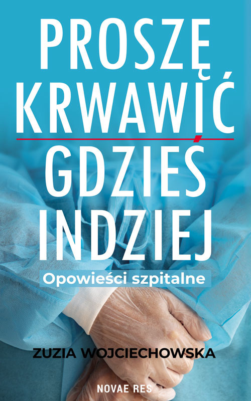 okładka Proszę krwawić gdzieś indziej. Opowieści szpitalne książka