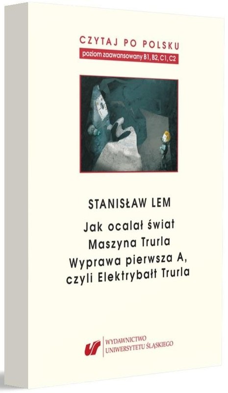 okładka Stanisław Lem: Jak ocalał świat. Czytaj po polsku. Poziom B1, B2,C1, C2. Tom 7 książka