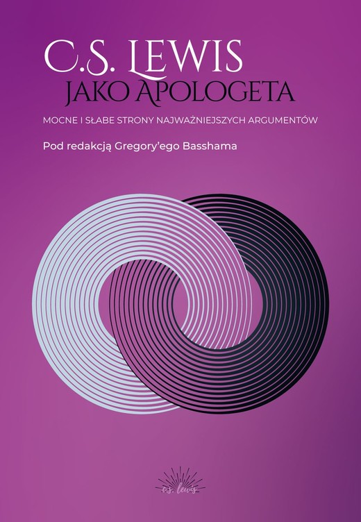 okładka C.S. Lewis jako apologeta. Mocne i słabe strony najważniejszych argumentów książka | Gregory Bassham