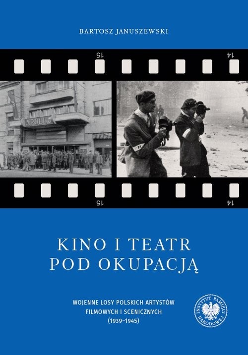 okładka Kino i teatr pod okupacją Wojenne losy polskich artystów filmowych i scenicznych (1939–1945) książka | Bartosz Januszewski