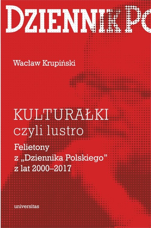 okładka „Kulturałki” czyli lustro Felietony z „Dziennika Polskiego” z lat 2000-2017 książka