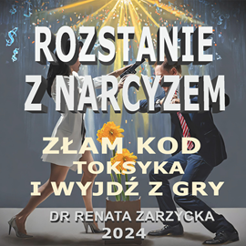 okładka Złam kod toksyka i wyjdź z gry. Rozstanie z Narcyzem. audiobook | MP3 | Renata Zarzycka Dr